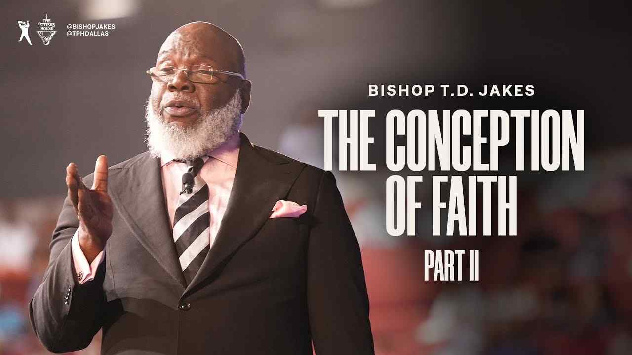 TD Jakes - The Conception of Faith - Part 2