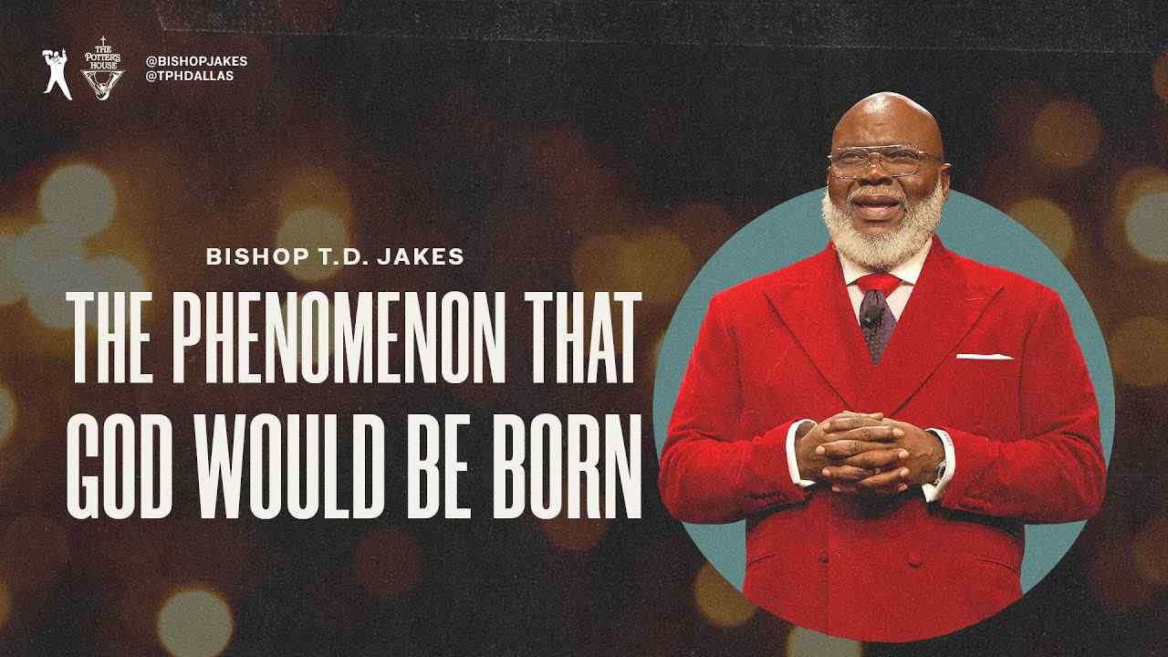 TD Jakes - The Phenomenon That God Would Be Born