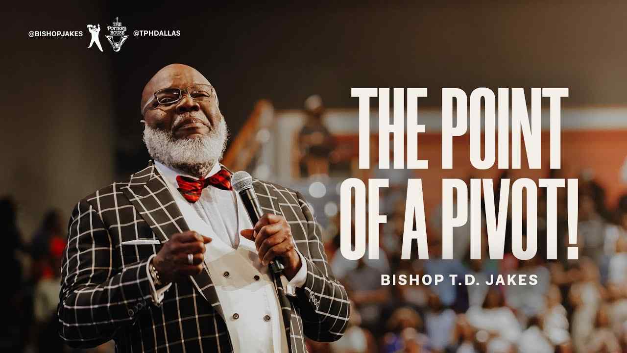 TD Jakes - The Point of a Pivot