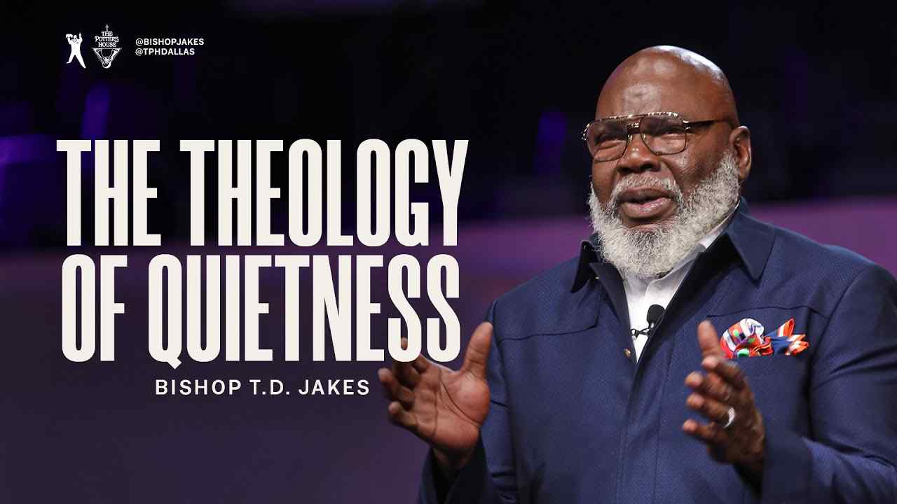 TD Jakes - The Theology of Quietness