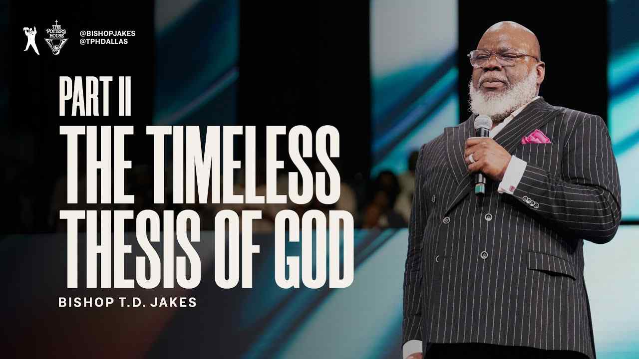 TD Jakes - The Timeless Thesis of God - Part 2