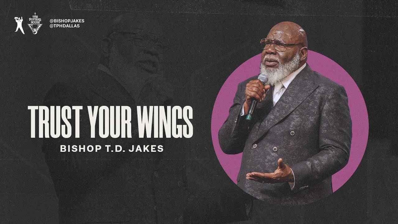 TD Jakes - Trust Your Wings