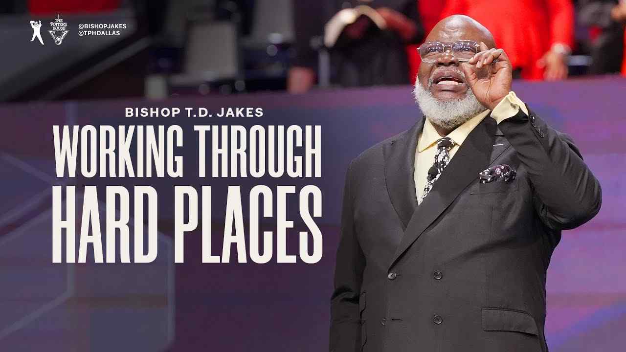 TD Jakes - Working Through Hard Places