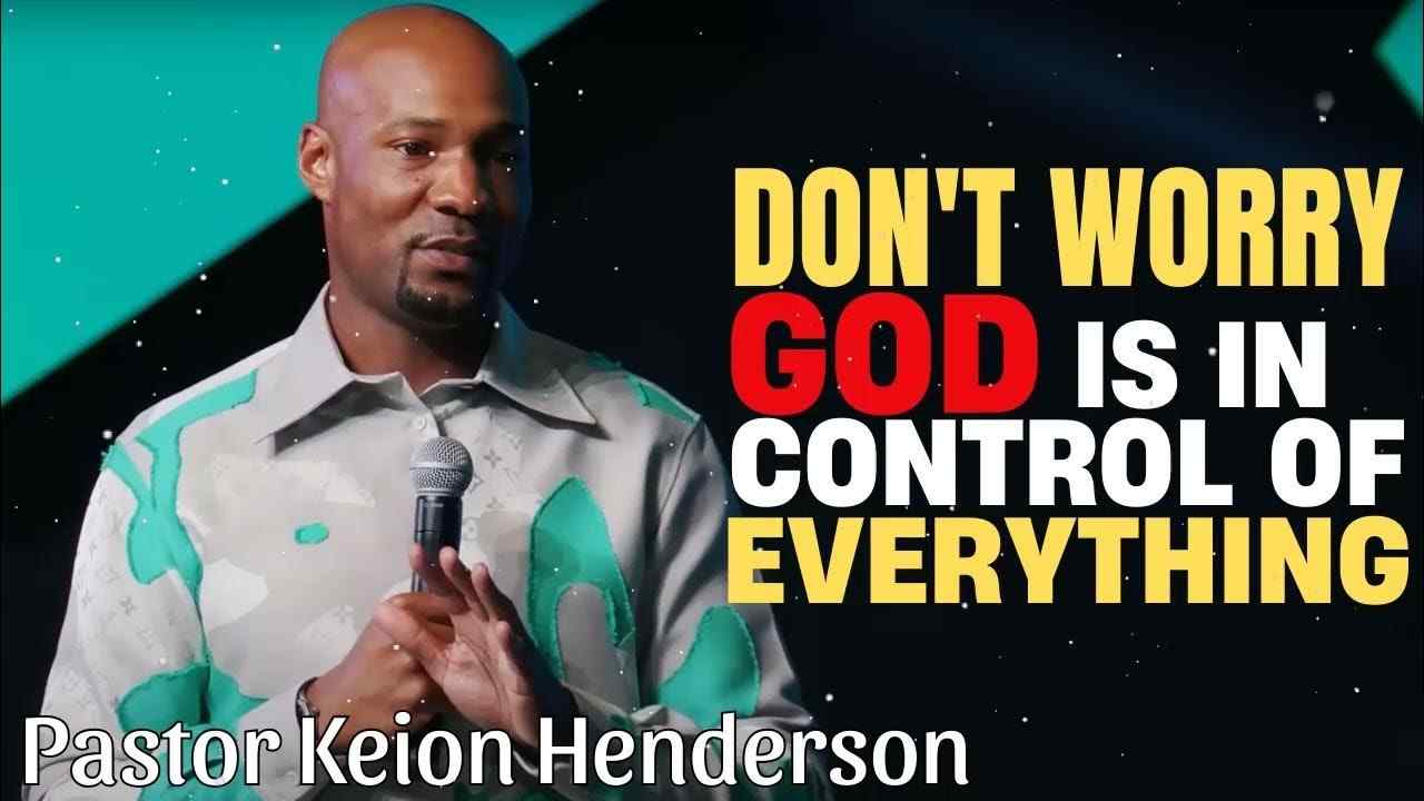 Keion Henderson - Don't Worry, God is in Control of Everything
