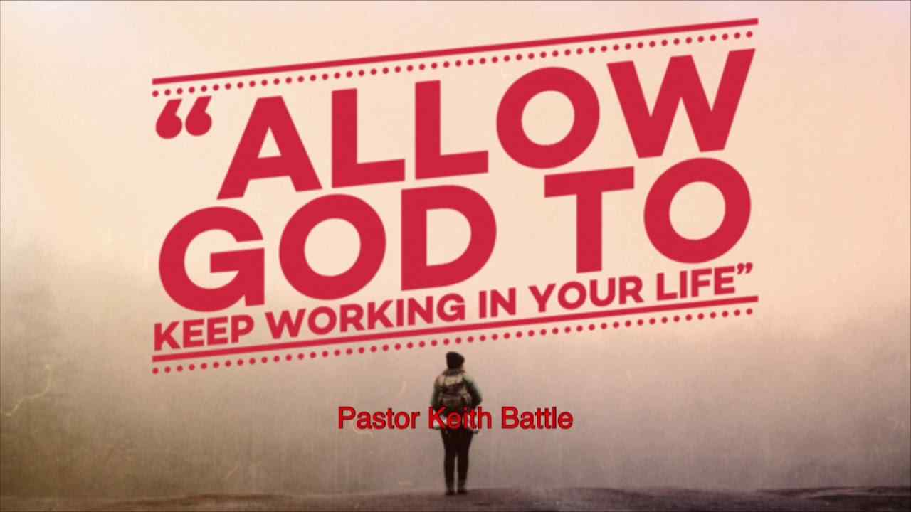 Keith Battle - Allow God to Keep Working In Your Life