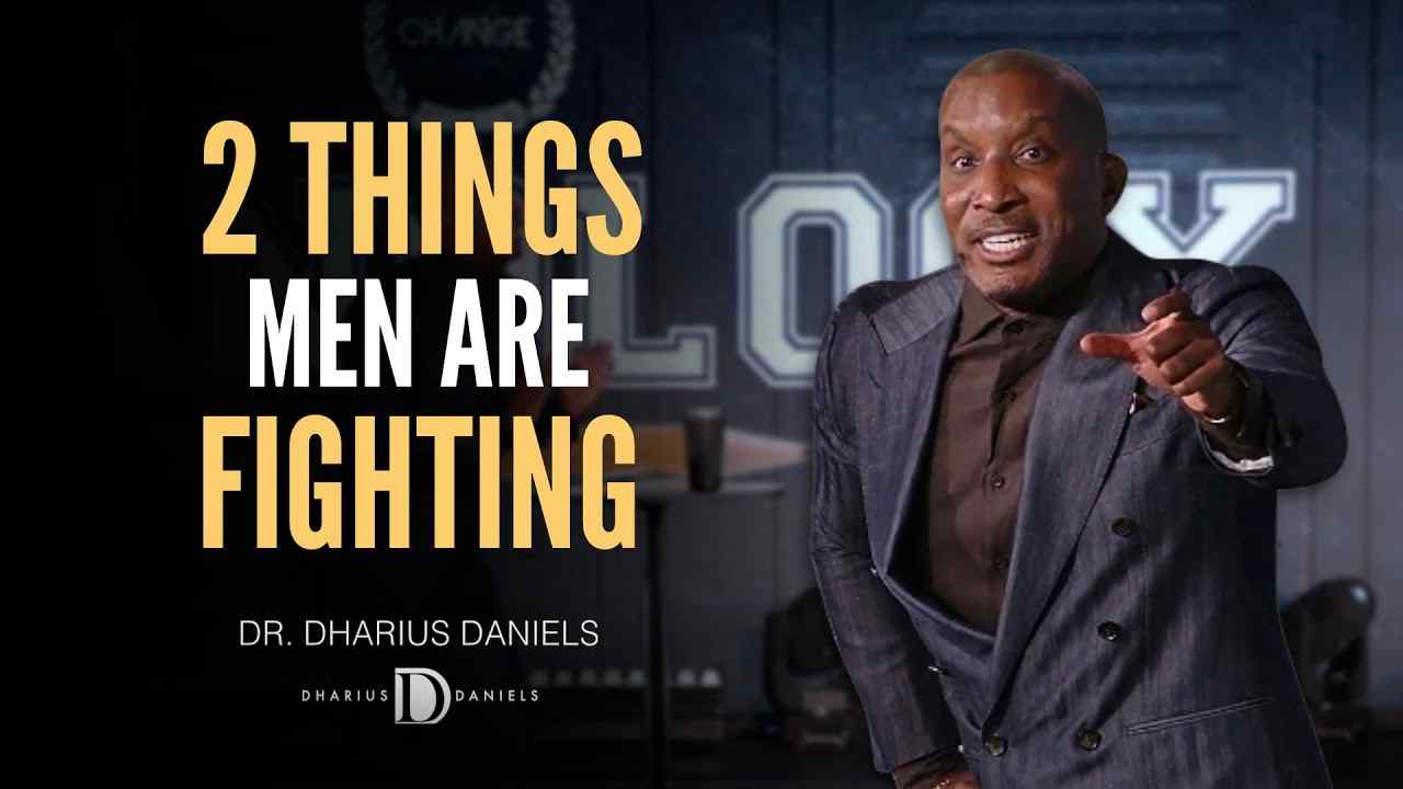 Dharius Daniels - 2 Things the Men in Your Life are Fighting