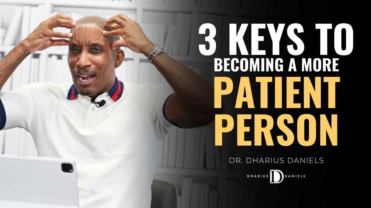 Dharius Daniels - 3 Keys to Becoming a More Patient Person