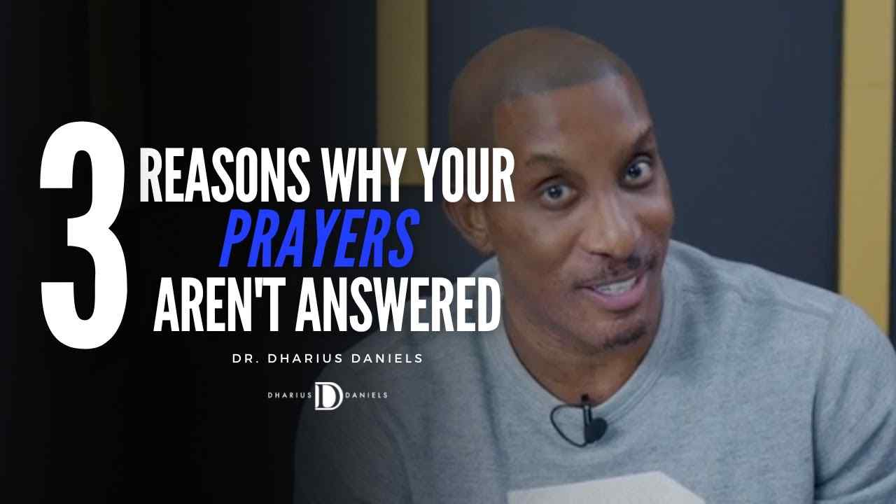 Dharius Daniels - 3 Reasons Why Your Prayers Aren't Answered