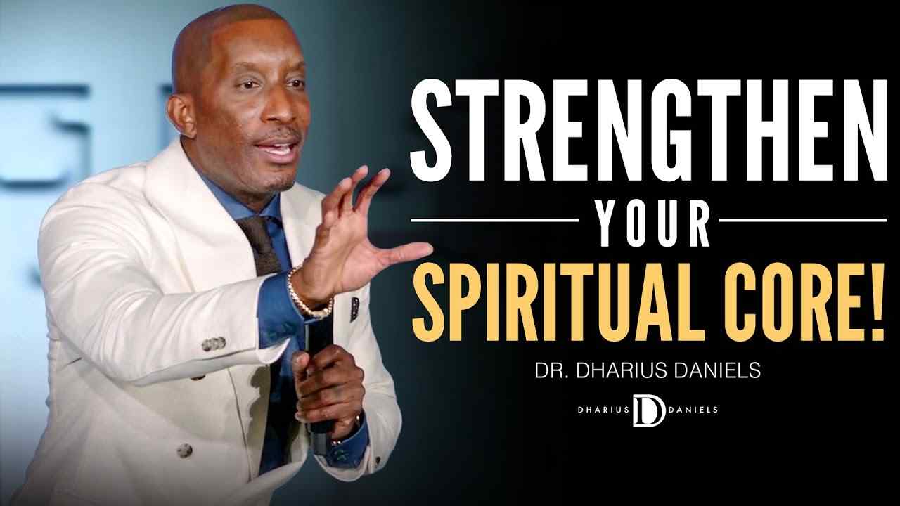 Dharius Daniels - How You Can STRENGTHEN Your Spiritual Core