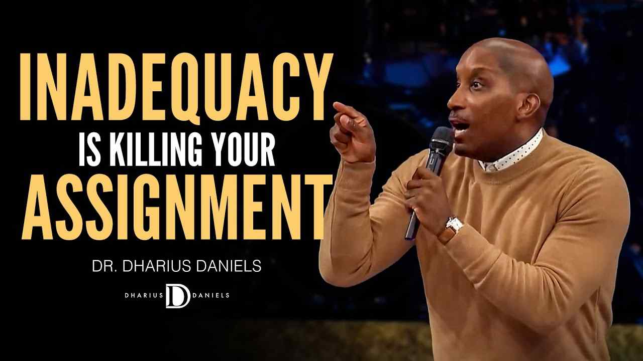 Dharius Daniels - Inadequacy is KILLING Your Assignment