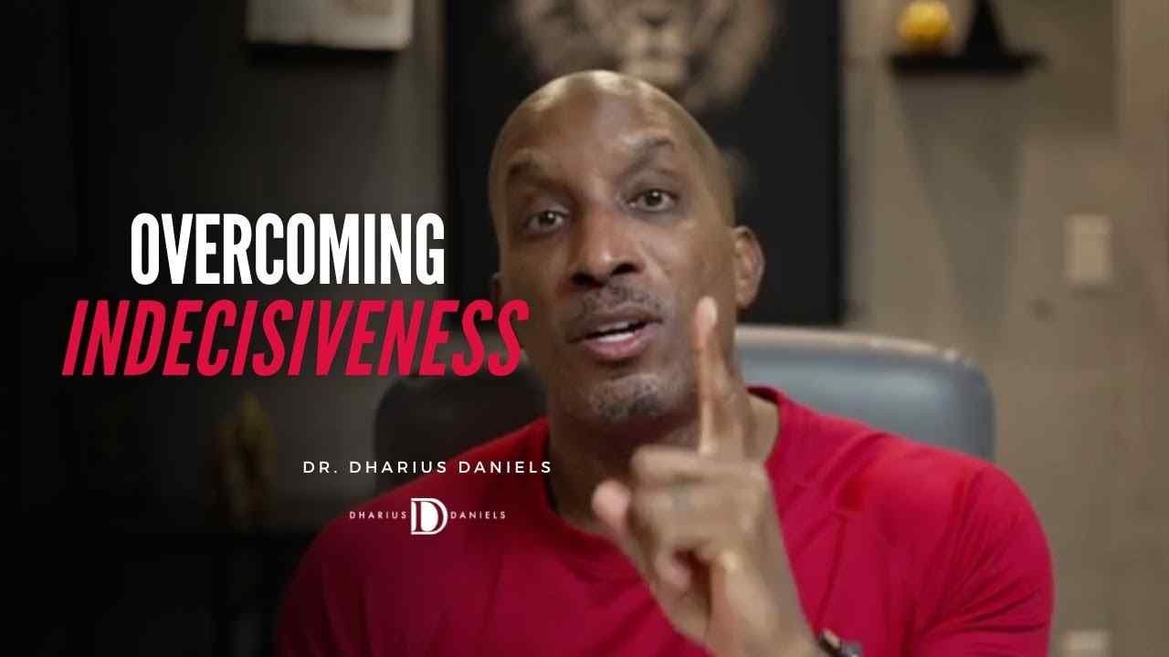 Dharius Daniels - Overcoming Indecisiveness