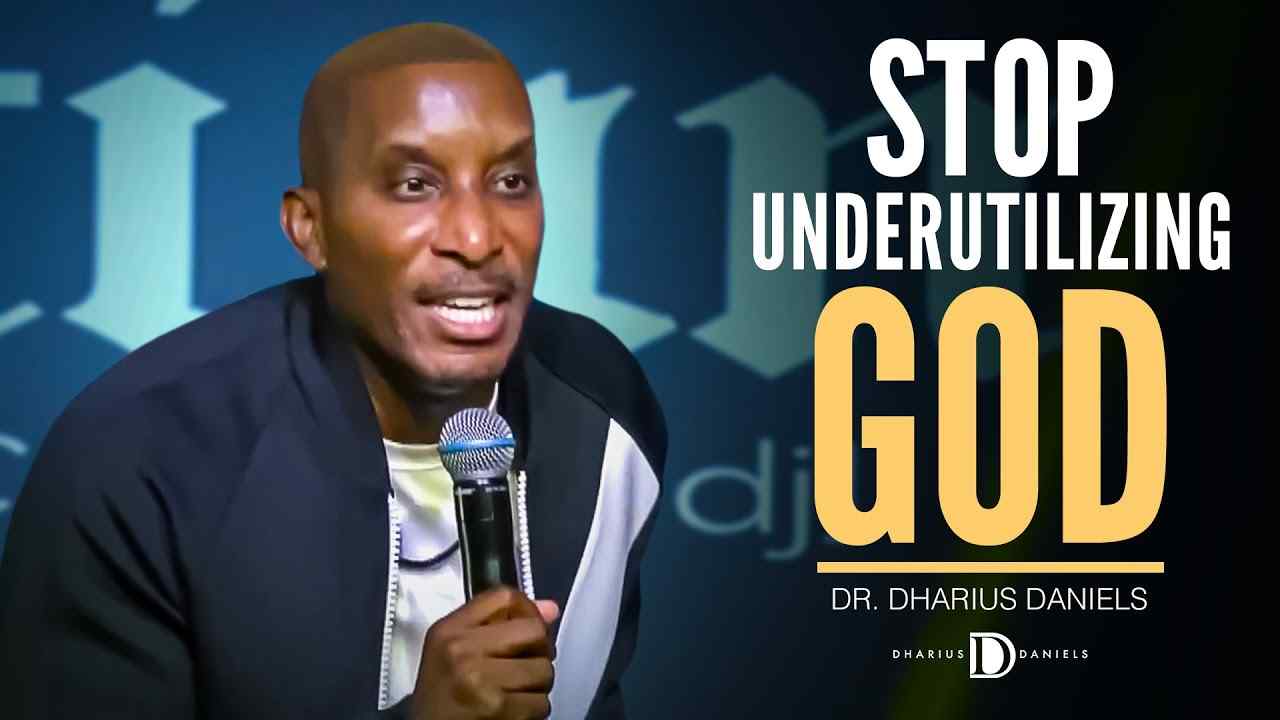 Dharius Daniels - Stop Underutilizing God