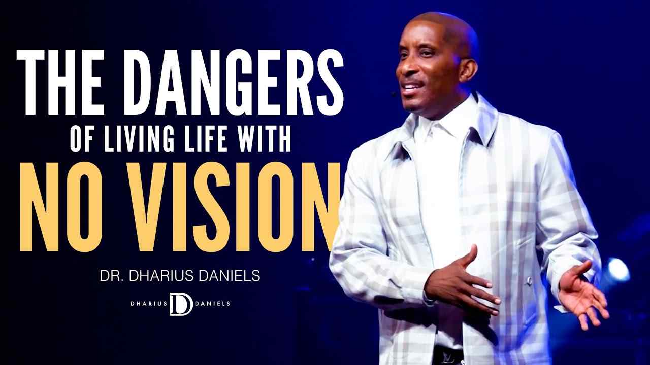 Dharius Daniels - The Dangers of Living Life with No Vision