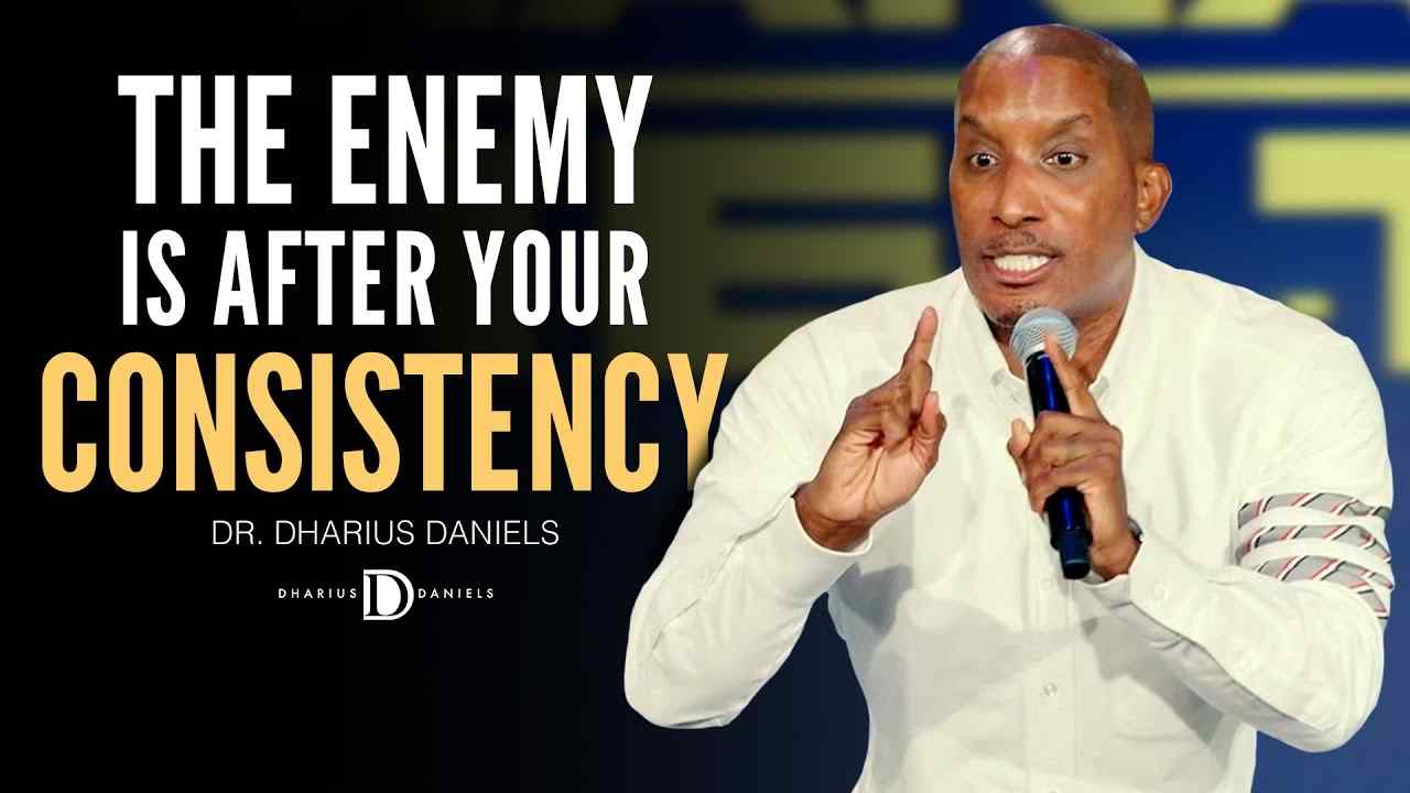 Dharius Daniels - The Enemy Is After Your Consistency
