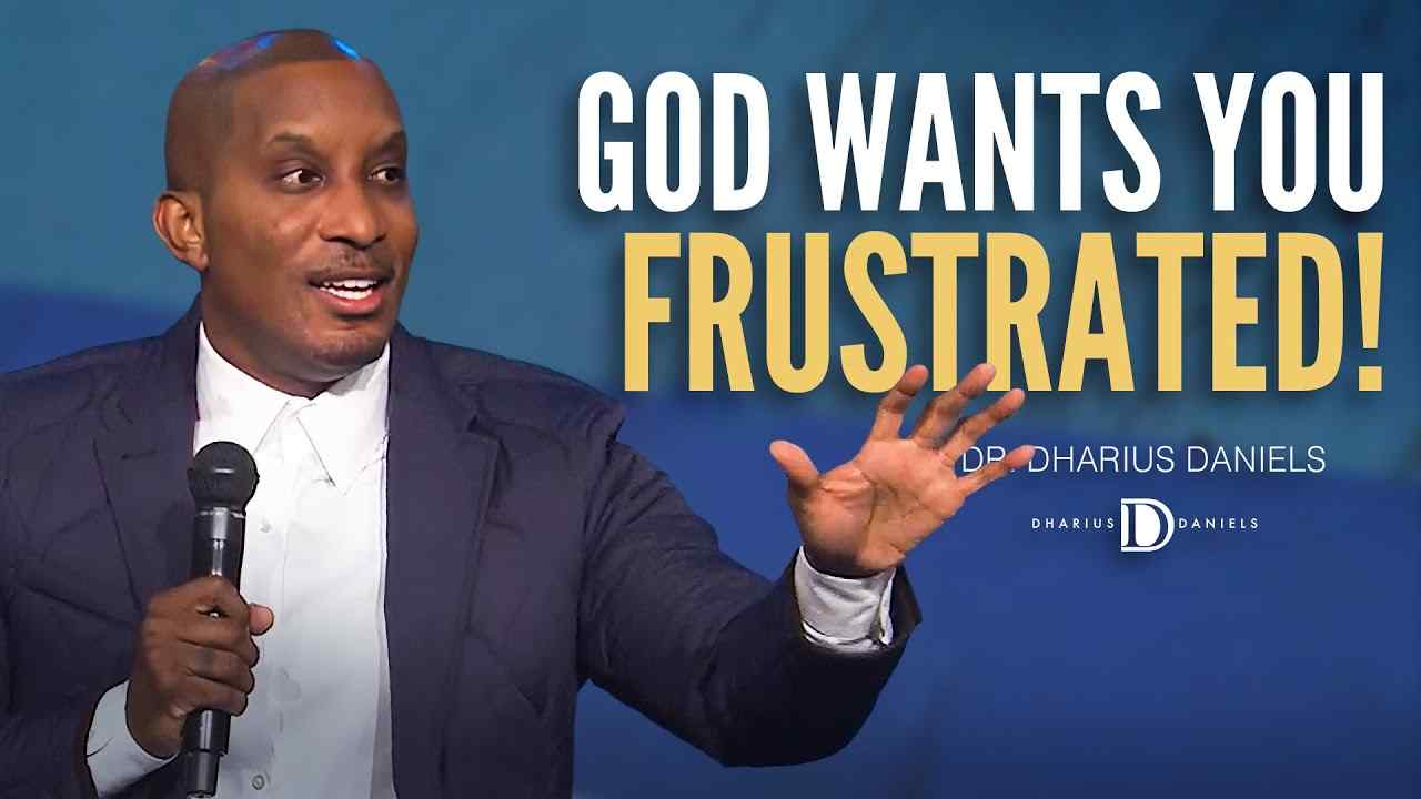Dharius Daniels - Your Frustration May ACTUALLY be from God