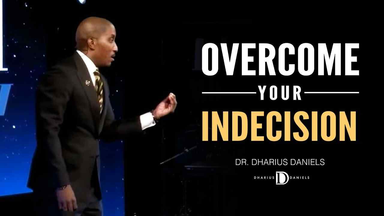 Dharius Daniels - Your Indecisiveness is Killing You, Here's How to Overcome It