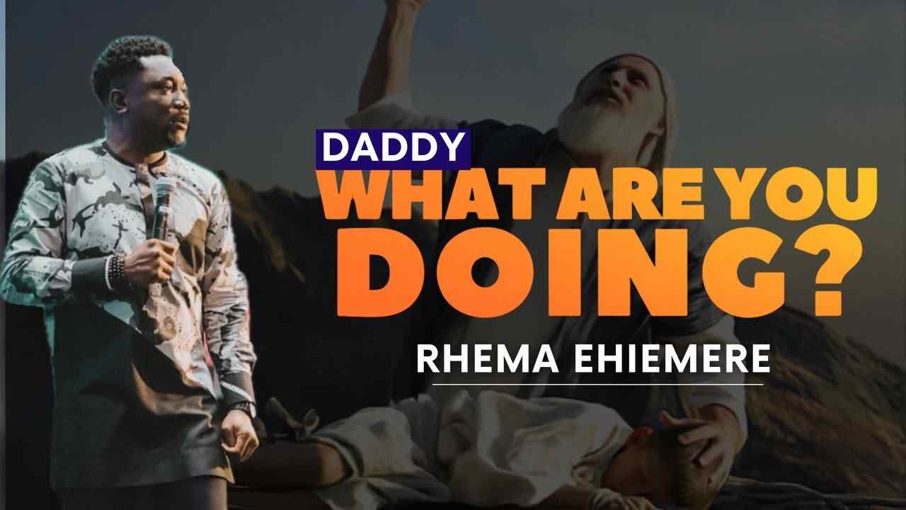 Rhema Ehiemere - Daddy, What Are You Doing?