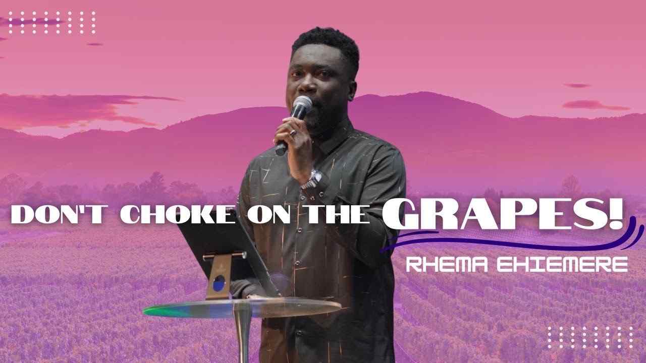 Rhema Ehiemere - Don't Choke on the Grapes