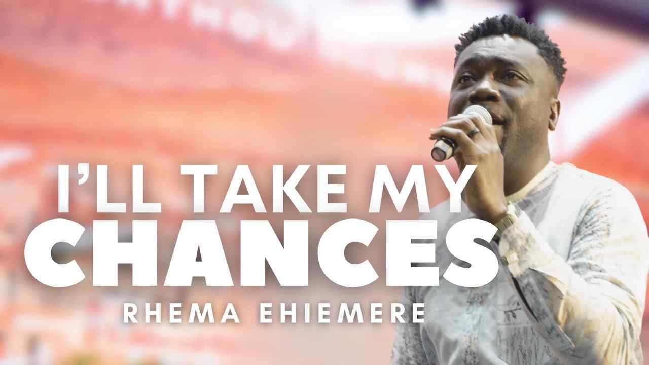 Rhema Ehiemere - I'll Take My Chances