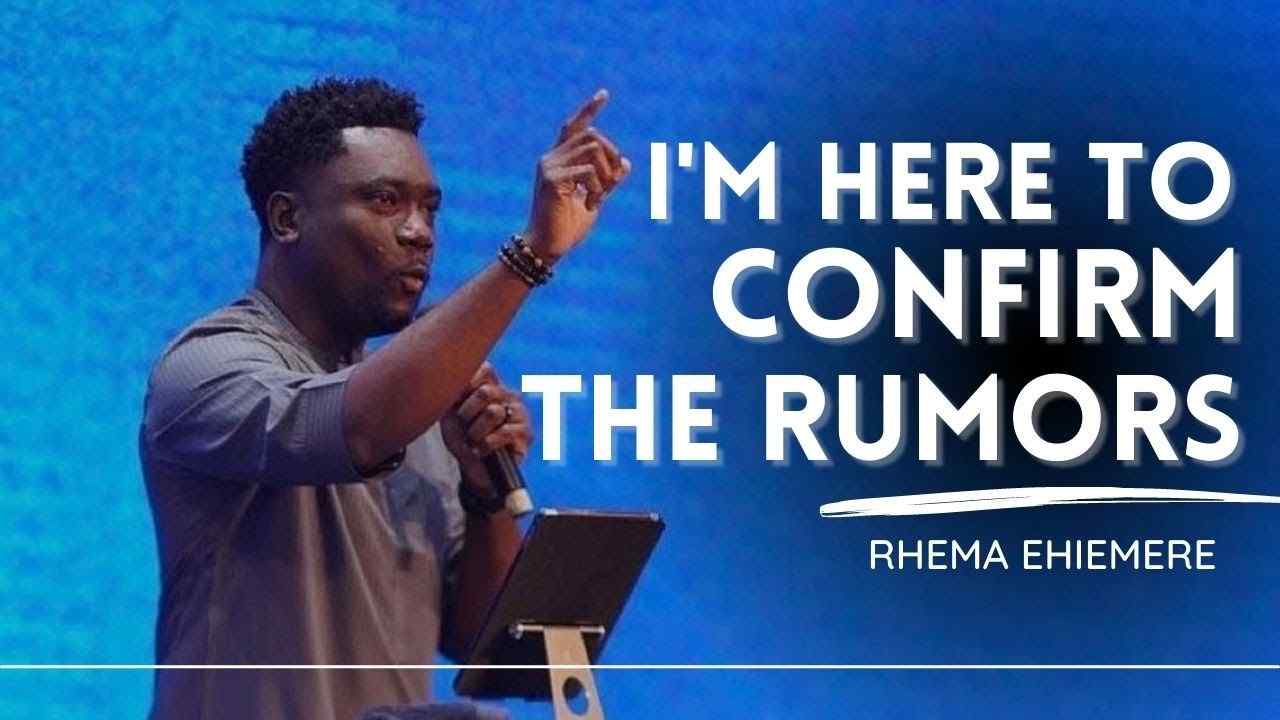 Rhema Ehiemere - I'm Here to Confirm the Rumors