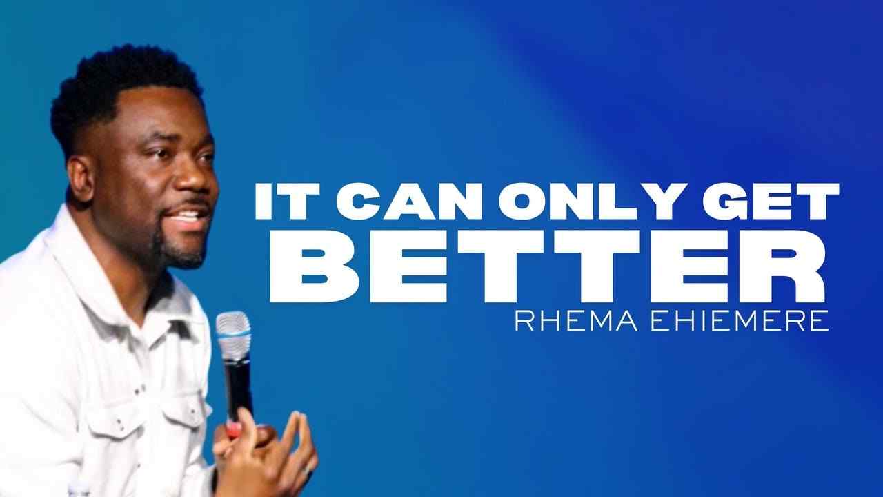 Rhema Ehiemere - It Can Only Get Better
