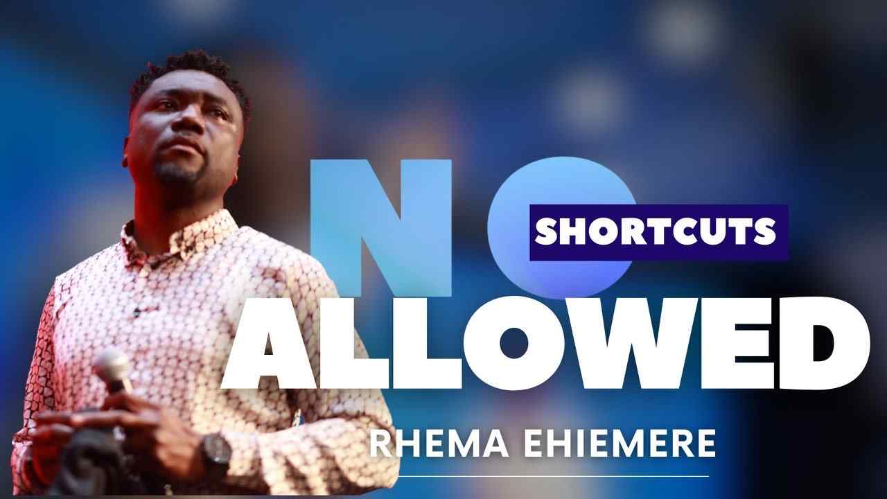 Rhema Ehiemere - No Shortcuts Allowed