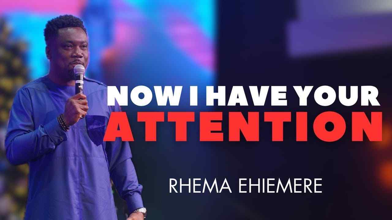 Rhema Ehiemere - Now I Have Your Attention