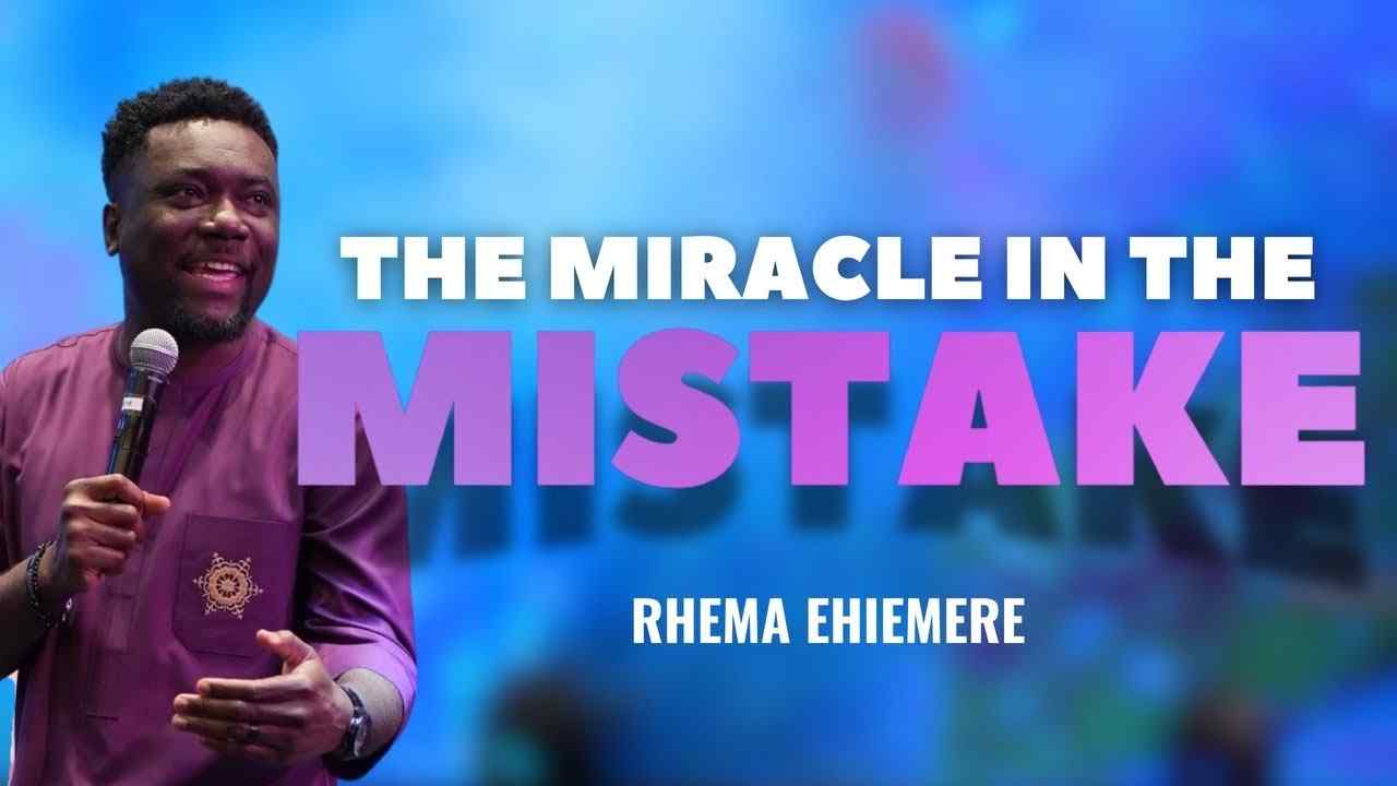 Rhema Ehiemere - The Miracle In The Mistake